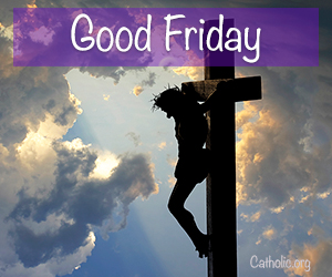 'Living Lent': Good Friday - Socials - Catholic Online